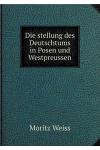 Die stellung des Deutschtums in Posen und Westpreussen