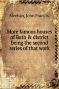 More famous houses of Bath and district being the second series of that work