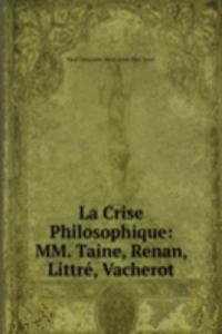 La Crise Philosophique: MM. Taine, Renan, Littre, Vacherot