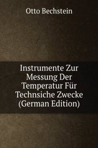 Instrumente Zur Messung Der Temperatur Fur Technsiche Zwecke (German Edition)