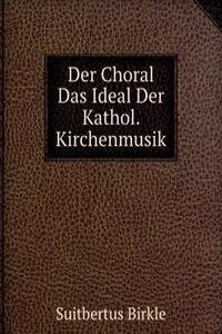 Der Choral Das Ideal Der Kathol. Kirchenmusik