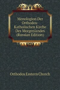 MENOLOGION DER ORTHODOX-KATHOLISCHEN KI