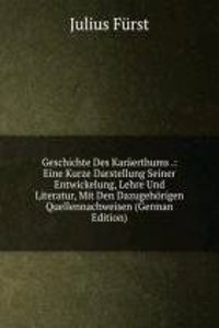Geschichte Des Karaerthums .: Eine Kurze Darstellung Seiner Entwickelung, Lehre Und Literatur, Mit Den Dazugehorigen Quellennachweisen (German Edition)