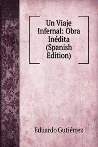 Un Viaje Infernal: Obra Inedita (Spanish Edition)