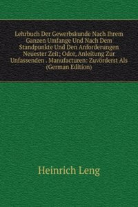 Lehrbuch Der Gewerbskunde Nach Ihrem Ganzen Umfange Und Nach Dem Standpunkte Und Den Anforderungen Neuester Zeit; Odor, Anleitung Zur Unfassenden . Manufacturen: Zuvorderst Als (German Edition)