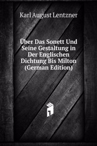 Uber Das Sonett Und Seine Gestaltung in Der Englischen Dichtung Bis Milton (German Edition)