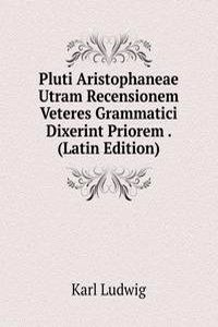 Pluti Aristophaneae Utram Recensionem Veteres Grammatici Dixerint Priorem . (Latin Edition)