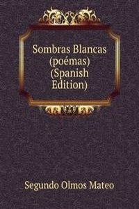 Sombras Blancas (poemas) (Spanish Edition)