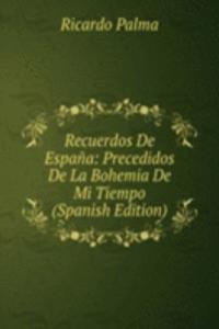 Recuerdos De Espana: Precedidos De La Bohemia De Mi Tiempo (Spanish Edition)