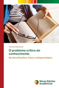 O problema crítico do conhecimento