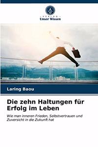 Die zehn Haltungen für Erfolg im Leben