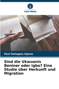 Sind die Ukwuanis Beniner oder Igbo? Eine Studie über Herkunft und Migration