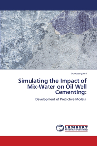 Simulating the Impact of Mix-Water on Oil Well Cementing