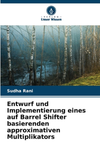Entwurf und Implementierung eines auf Barrel Shifter basierenden approximativen Multiplikators