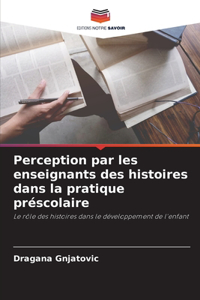 Perception par les enseignants des histoires dans la pratique préscolaire