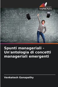 Spunti manageriali - Un'antologia di concetti manageriali emergenti