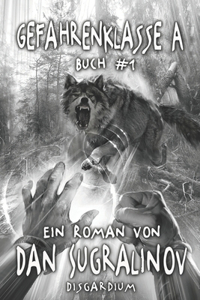 Gefahrenklasse A (Disgardium Buch #1)
