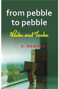 From Pebble To Pebble : Haiku And Tanka