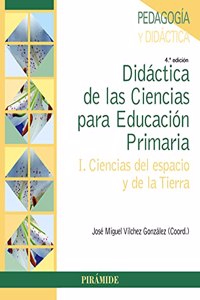 Didactica de las Ciencias para Educacion Primaria: I. Ciencias del espacio y de la Tierra