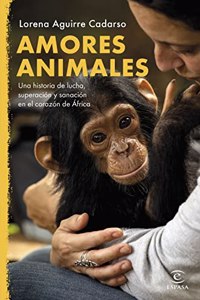 Animal amores: Una historia de lucha, superacion y sanacion en el corazon de Africa