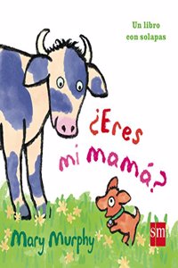 Â¿Eres mi mama?