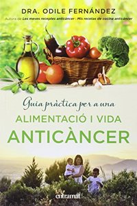 Guia practica per a una alimentacio i una vida anticancer (Entramat creixement i salut)