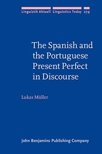 The Spanish and the Portuguese Present Perfect in Discourse: 279 (Linguistik Aktuell/Linguistics Today)