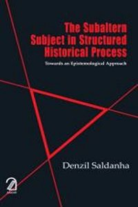 The Subaltern Subject in Structured Historical Process: Towards an Epistemological Approach