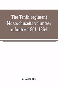 Tenth regiment, Massachusetts volunteer infantry, 1861-1864, a western Massachusetts regiment