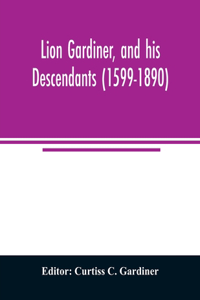 Lion Gardiner, and his descendants (1599-1890)