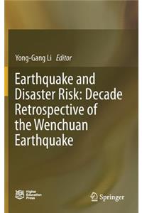Earthquake and Disaster Risk: Decade Retrospective of the Wenchuan Earthquake