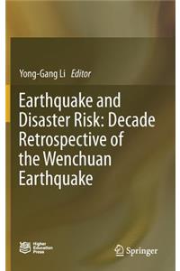 Earthquake and Disaster Risk: Decade Retrospective of the Wenchuan Earthquake