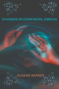 Chained In Darkness Omega