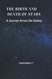 The Birth and Death of Stars
