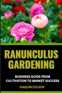 Ranunculus Gardening Business Guide from Cultivation to Market Success