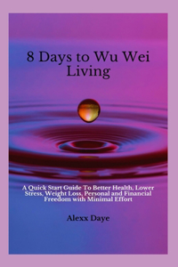 8 Days To Wu Wei Living