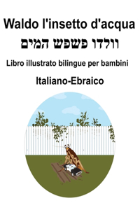 Italiano-Ebraico Waldo l'insetto d'acqua Libro illustrato bilingue per bambini