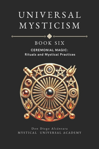 Ceremonial Magic Book Six Universal Mysticism