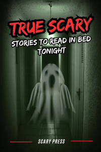 True Scary Stories to Read in Bed Tonight