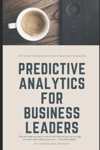Predictive Analytics for Business Leaders