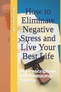 How to Eliminate Negative Stress and Live Your Best Life