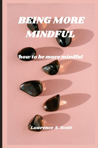 Being More Mindful