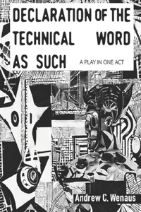 Declaration of the Technical Word as Such a Play in One Act