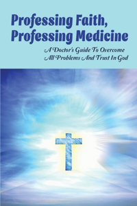 Professing Faith, Professing Medicine