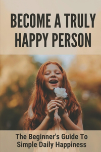 Become A Truly Happy Person