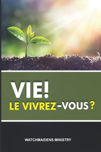 Vie! Le Vivrez-Vous?