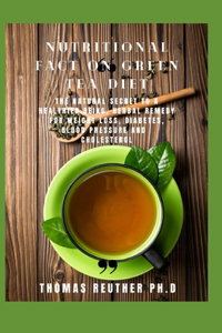 Nutritional Fact On Green Tea Diet: The Natural Secret to a Healthier Being, Herbal Remedy for Weight Loss, Diabetes, Blood Pressure and Cholesterol