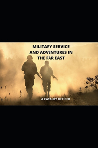 Military Service and Adventures in the Far East
