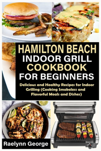 Hamilton Beach Indoor Grill Cookbook for Beginners
