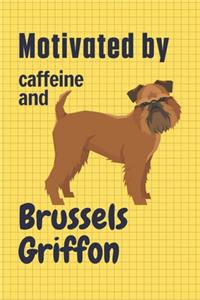 Motivated by caffeine and Brussels Griffon